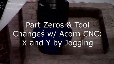 Part Zeros & Tool Changes w/ Acorn CNC: X and Y by Jogging